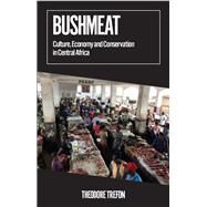 Bushmeat Culture, Economy and Conservation in Central Africa by Trefon, Theodore, 9780197746370