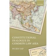 Constitutional Dialogue in Common Law Asia by Yap, Po Jen, 9780198736370