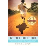 Say You're One of Them by Akpan, Uwem, 9780316086370