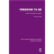 Freedom to Be by Kelly, John R., 9780367196370