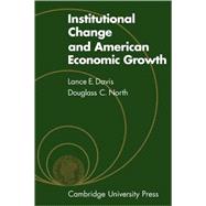 Institutional Change and American Economic Growth by L. E. Davis , Douglass C. North, 9780521086370