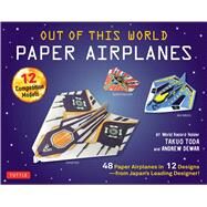 Out of This World Paper Airplanes Kit by Toda, Takuo; Dewar, Andrew; Vints, Kostya, 9780804846370