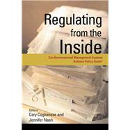 Regulating from the Inside: Can Environmental Management Systems Achieve Policy Goals by Coglianese,Cary, 9781138166370