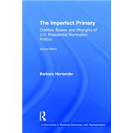 The Imperfect Primary: Oddities, Biases, and Strengths of U.S. Presidential Nomination Politics by Norrander; Barbara, 9781138786370