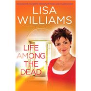 Life Among the Dead by Williams, Lisa, 9781416596370