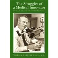 The Struggles of a Medical Innovator by House, William F., M.d., 9781461046370