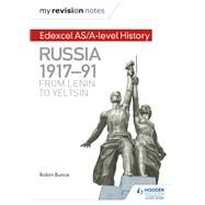 My Revision Notes: Edexcel AS/A-level History: Russia 1917-91: From Lenin to Yeltsin by Robin Bunce, 9781471876370