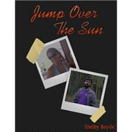 Jump over the Sun by Boyde, Shelby; Beight-brock, Carly; Boyde, Nicholas, 9781507816370