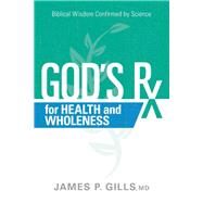 God's Rx for Health and Wholeness by Gills, James P., M.D., 9781629996370