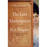 The Lost Masterpiece A Novel by Shapiro, B. A., 9781643756370