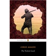 The Violent Land by Amado, Jorge; Amado, Jorge; Putnam, Samuel; Mac Adam, Alfred, 9780143106371