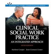 Clinical Social Work Practice: An Integrated Approach, Fifth Edition by Cooper, Marlene; Lesser, Joan Granucci, Ph.D., 9780205956371