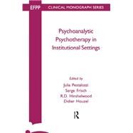 Psychoanalytic Psychotherapy in Institutional Settings by Frisch, Serge; Hinshelwood, R. D.; Houzel, Didier; Pestalozzi, Julia, 9780367326371