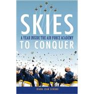 Skies to Conquer : A Year Inside the Air Force Academy by Schemo, Diana Jean, 9780470046371