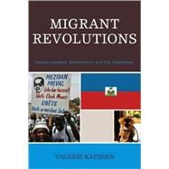 Migrant Revolutions Haitian Literature, Globalization, and U.S. Imperialism by Kaussen, Valerie, 9780739116371