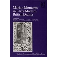 Marian Moments in Early Modern British Drama by Buccola,Regina, 9780754656371