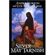 Silver May Tarnish by Norton, Andre; McConchie, Lyn, 9780765306371