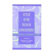 At Play in the Fields of Consciousness : Essays in Honor of Jerome L. Singer by Singer, Jefferson A.; Salovey, Peter; Salovey, Peter; Pervin, Lawrence A., 9780805826371
