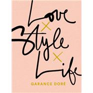 Love Style Life by Dore, Garance, 9780812996371