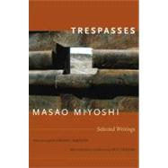 Trespasses by Miyoshi, Masao; Jameson, Fredric; Cazdyn, Eric, 9780822346371