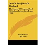 Out of the Jaws of Hunland : The Stories of Corporal Fred Mcmullen, Private Jack Evans (1918) by Mcmullen, Fred; Evans, Jack, 9781104256371
