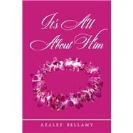It's All About Him by BELLAMY, AZALEE, 9781667816371