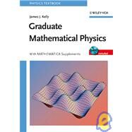 Graduate Mathematical Physics, With MATHEMATICA Supplements by Kelly, James J., 9783527406371