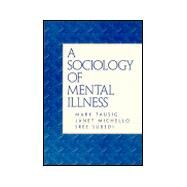 Sociology of Mental Illness, A by Tausig, Mark; Michello, Janet; Subedi, Sree, 9780134596372