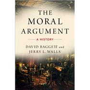 The Moral Argument A History by Baggett, David; Walls, Jerry, 9780190246372