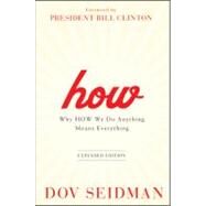 How : Why How We Do Anything Means Everything by Seidman, Dov; Clinton, Bill, 9781118106372