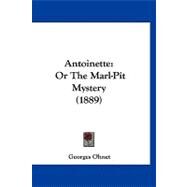 Antoinette : Or the Marl-Pit Mystery (1889) by Ohnet, Georges, 9781120156372