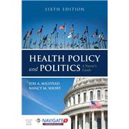 Health Policy and Politics: A Nurse's Guide: A Nurse's Guide by Milstead, Jeri A.; Short, Nancy M., 9781284126372