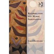 Resurrection and Moral Imagination by Bachelard,Sarah, 9781409406372