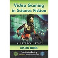 Video Gaming in Science Fiction by Barr, Jason, 9781476666372