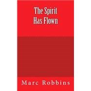 The Spirit Has Flown by Robbins, Marc, 9781501096372