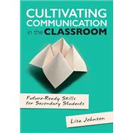 Cultivating Communication in the Classroom by Johnson, Lisa; Kawasaki, Guy, 9781506356372