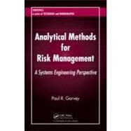 Analytical Methods for Risk Management: A Systems Engineering Perspective by Garvey; Paul R., 9781584886372