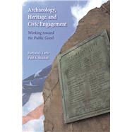Archaeology, Heritage, and Civic Engagement: Working toward the Public Good by Little,Barbara J, 9781598746372