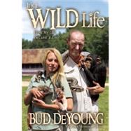 It's a Wild Life: How My Life Became a Zoo by DeYoung, Bud; Martinusen Coloma , Cindy, 9781605426372