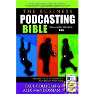 The Business Podcasting Bible by Colligan, Paul, 9781933596372