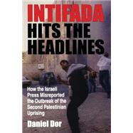 Intifada Hits the Headlines by Dor, Daniel, 9780253216373
