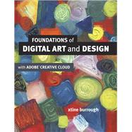 Foundations of Digital Art and Design with the Adobe Creative Cloud by burrough, xtine, 9780321906373