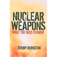 Nuclear Weapons: What You Need to Know by Jeremy Bernstein, 9780521126373