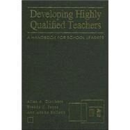Developing Highly Qualified Teachers : A Handbook for School Leaders by Allan A. Glatthorn, 9780761946373