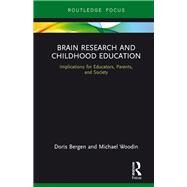Brain Research and Childhood Education: Implications for Educators, Parents, and Society by Bergen; Doris, 9781138206373