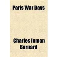 Paris War Days by Barnard, Charles Inman, 9781153676373
