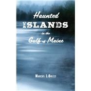 Haunted Islands in the Gulf of Maine by Librizzi, Marcus, 9781608936373