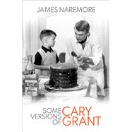 Some Versions of Cary Grant by Naremore, James, 9780197566374