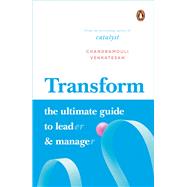 Transform The Ultimate Guide to Lead and Manage by Venkatesan, Chandramouli, 9780670096374
