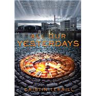 All Our Yesterdays by Terrill, Cristin, 9781423176374